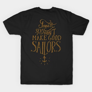 Smooth sees don’t make good sailors T-Shirt